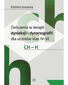 Ćwiczenia w terapii dysleksji i dysortografii dla uczniów klas IV–VI. CH – H