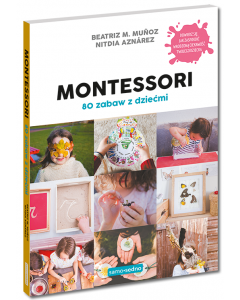 Montessori. 80 zabaw z dziećmi