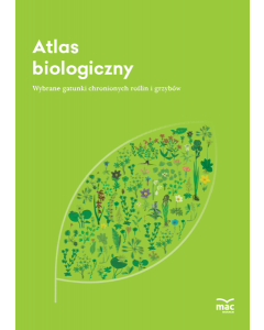 Atlas biologiczny dla klas 5-8 szkoły podstawowej. Wybrane gatunki chronionych roślin i grzybów