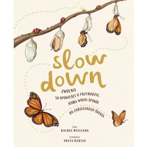 Slow Down. Zwolnij. 50 opowieści o przyrodzie, która wnosi spokój do zabieganego świata