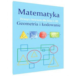 Matematyka. Geometria i kodowanie. Zeszyt ćwiczeń dla klas 1-3