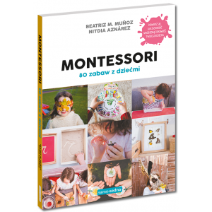 Montessori. 80 zabaw z dziećmi