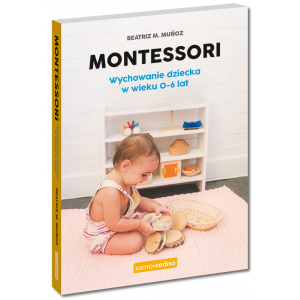 Montessori. Wychowanie dziecka w wieku 0-6 lat