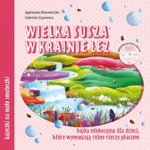 OUTLET Wielka susza w krainie łez Bajka edukacyjna dla dzieci które wymuszają różne rzeczy płaczem