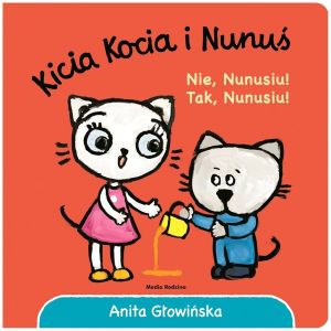 Kicia Kocia i Nunuś. Nie Nunusiu! Tak Nunusiu!