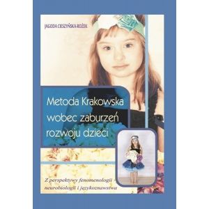 Metoda Krakowska wobec zaburzeń rozwoju dzieci. Z perspektywy fenomenologii, neurobiologii i językoznawstwa