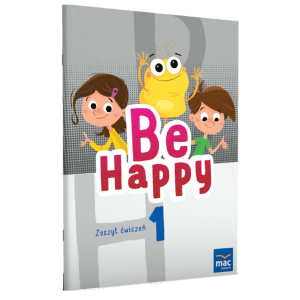 Be Happy! Zeszyt ćwiczeń język angielski. Klasa 1